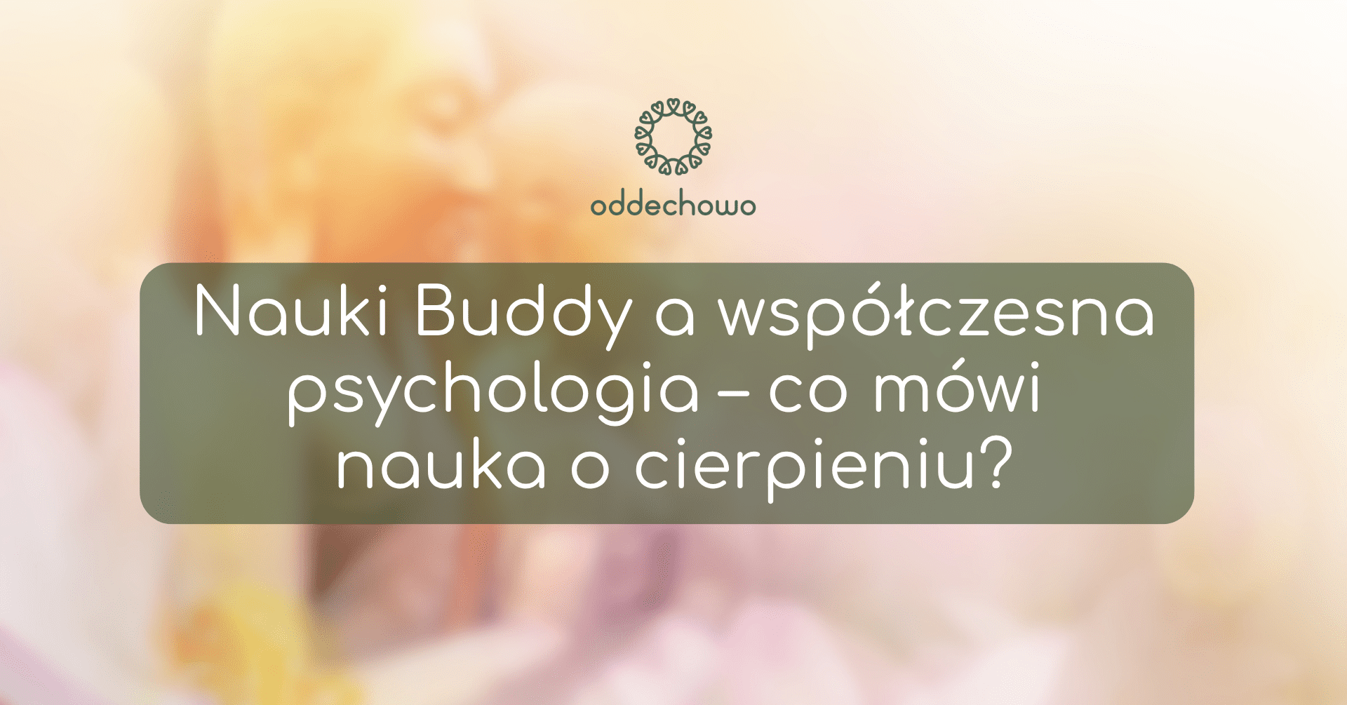 Nauki Buddy a współczesna psychologia – co mówi nauka o cierpieniu?