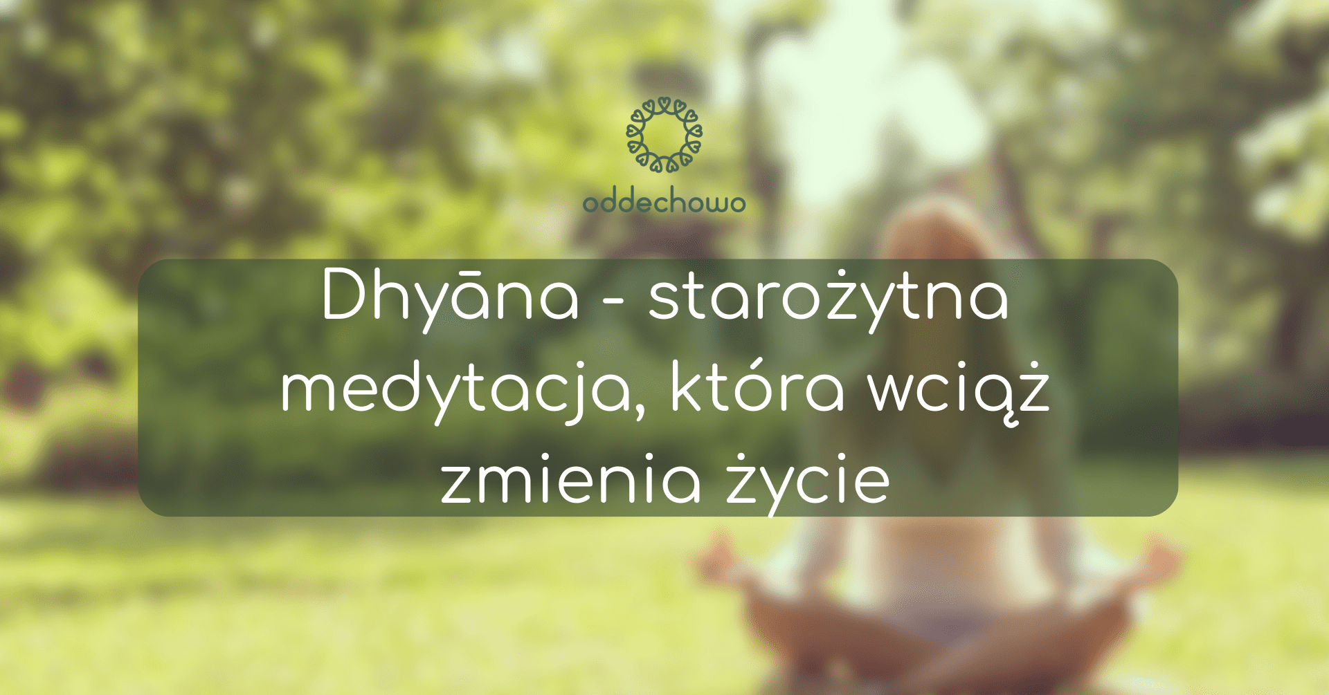 Dhyāna – starożytna medytacja, która wciąż zmienia życie