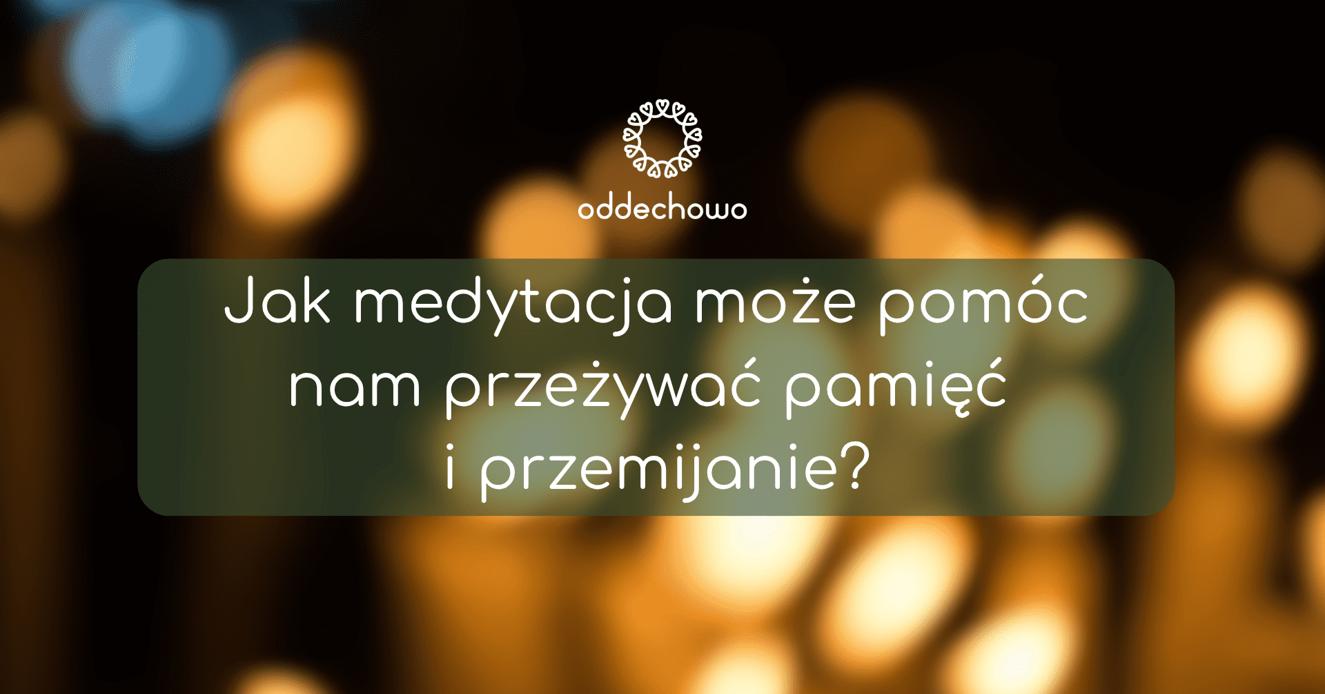 Święto Zmarłych w duchu uważności: jak medytacja może pomóc nam przeżywać pamięć i przemijanie