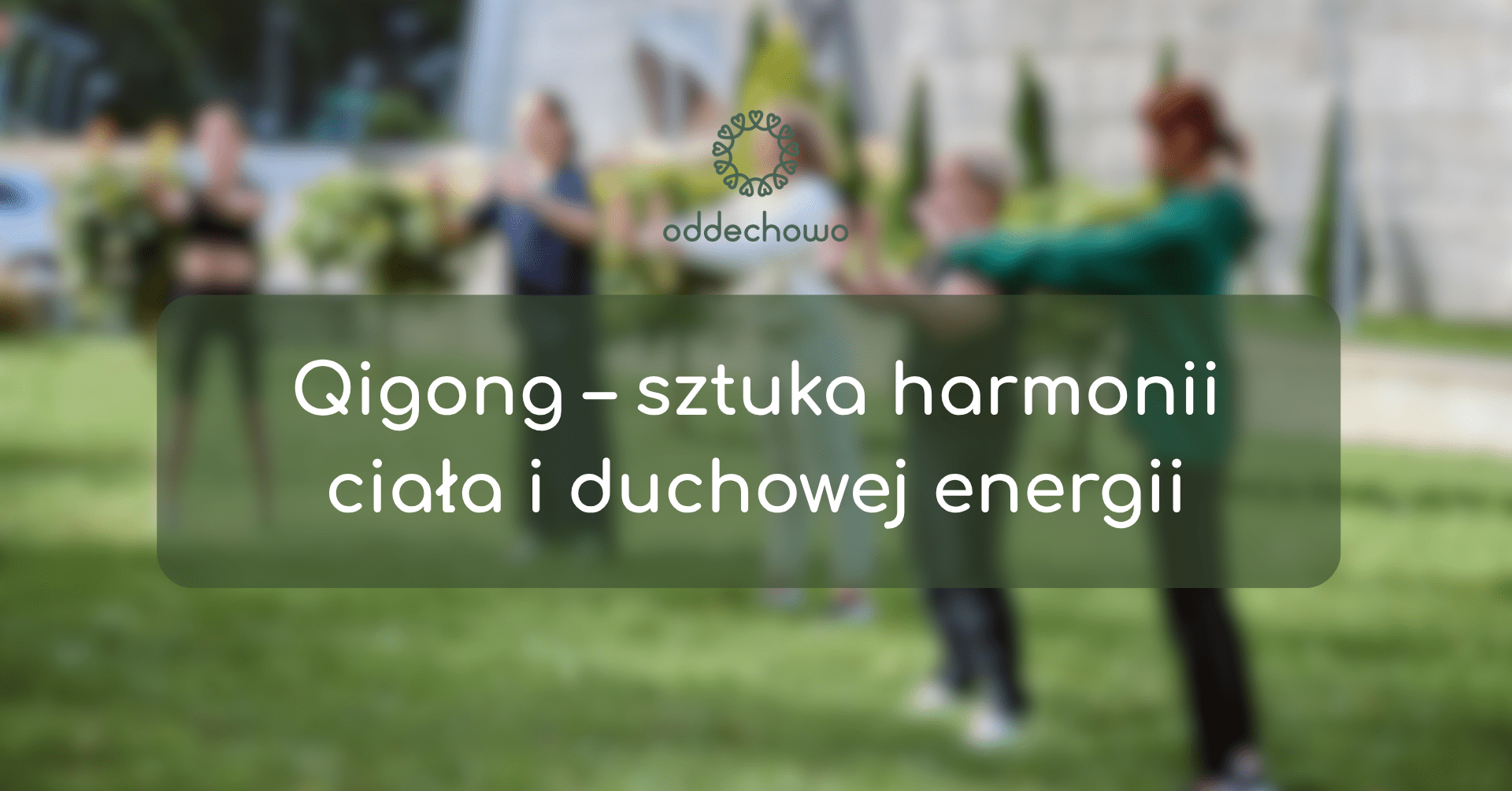 Qigong – sztuka harmonii ciała i duchowej energii