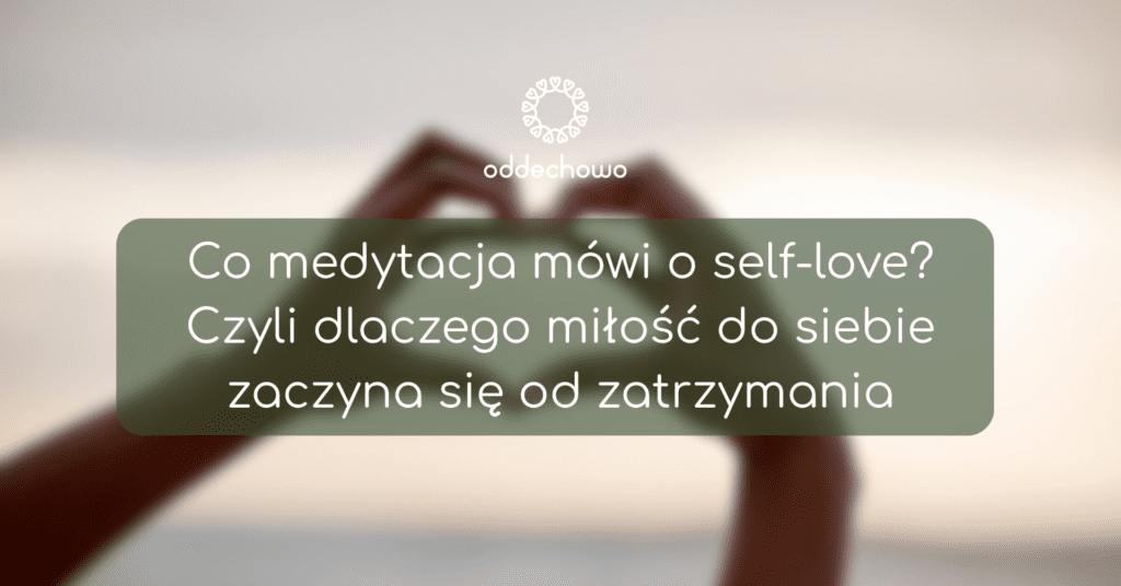 Czyli dlaczego miłość do siebie zaczyna się od zatrzymania?